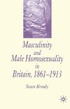 Masculinity and Male Homosexuality in Britain, 1861-1913