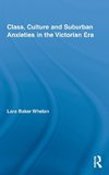 Whelan, L: Class, Culture and Suburban Anxieties in the Vict