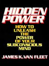 Hidden Power: How to Unleash the Power of Your Subconscious Mind