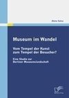 Museum im Wandel: Vom Tempel der Kunst zum Tempel der Besucher?