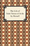 The Life of Saint Teresa of Avila by Herself