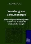 Wandlung von Vakuumenergie elektromagnetischer Nullpunktsoszillationen in klassische mechanische Energie