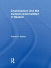 Bates, R: Shakespeare and the Cultural Colonization of Irela