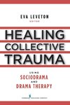 Healing Collective Trauma Using Sociodrama and Drama Therapy