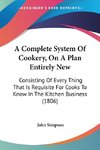 A Complete System Of Cookery, On A Plan Entirely New