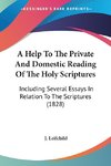 A Help To The Private And Domestic Reading Of The Holy Scriptures