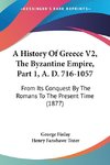 A History Of Greece V2, The Byzantine Empire, Part 1, A. D. 716-1057