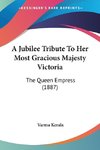 A Jubilee Tribute To Her Most Gracious Majesty Victoria