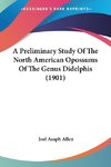 A Preliminary Study Of The North American Opossums Of The Genus Didelphis (1901)