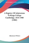 A Register Of Admissions To Kings College Cambridge, 1850-1900 (1908)