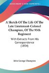 A Sketch Of The Life Of The Late Lieutenant-Colonel Champion, Of The 95th Regiment