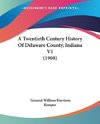 A Twentieth Century History Of Delaware County, Indiana V1 (1908)