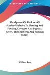 Abridgment Of The Laws Of Scotland Relative To Hunting And Fowling, Dovecots And Pigeons, Rivers, The Seashores And Fishings (1809)