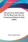 African Fever And Culture Of The Blue Gum-Tree To Counteract Malaria In Italy (1890)