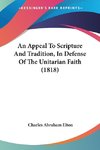 An Appeal To Scripture And Tradition, In Defense Of The Unitarian Faith (1818)