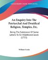 An Enquiry Into The Patriarchal And Druidical Religion, Temples, Etc.