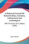 A Historical Account Of Kirkstall Abbey, Yorkshire, Architectural And Archeological