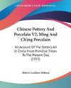 Chinese Pottery And Porcelain V2, Ming And Ch'ing Porcelain