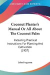 Coconut Planter's Manual Or All About The Coconut Palm