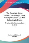 The Complete Letter Writer, Containing A Great Variety Of Letters On The Following Subjects