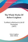 The Whole Works Of Robert Leighton