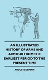 An Illustrated History Of Arms And Armour From The Earliest Period To The Present Time