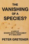 The Vanishing of a Species? A Look at Modern Man's Predicament by a Geologist