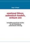 emotional führen, authentisch handeln, wirksam sein