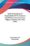 Battle Participation Of Organizations Of The American Expeditionary Forces In France, Belgium And Italy, 1917-1918 (1920)