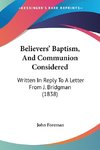 Believers' Baptism, And Communion Considered