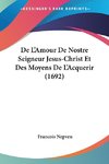 De L'Amour De Nostre Seigneur Jesus-Christ Et Des Moyens De L'Acquerir (1692)