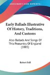 Early Ballads Illustrative Of History, Traditions, And Customs