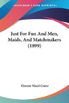 Just For Fun And Men, Maids, And Matchmakers (1899)