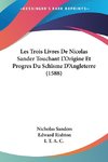 Les Trois Livres De Nicolas Sander Touchant L'Origine Et Progres Du Schisme D'Angleterre (1588)