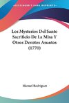 Los Mysterios Del Santo Sacrificio De La Misa Y Otros Devotos Asuntos (1770)