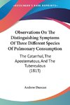 Observations On The Distinguishing Symptoms Of Three Different Species Of Pulmonary Consumption