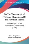 On The Volcanoes And Volcanic Phenomena Of The Hawaiian Islands