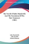 The Travels Of John Mandeville And The Translation Of The New Testament (1901)