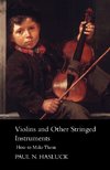 Violins And Other Stringed Instruments - How To Make Them