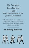 The Complete Kano Jiu-Jitsu - Jiudo - The Official Jiu-Jitsu of the Japanese Government - With Additions by Hoshino and Tsutsumi and Chapters on the Serious and Fatal Blows and on Kuatsu the Japanese Science of the Restoration of Life