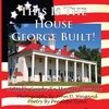 This Is The House George Built! A Kid's Guide To Mount Vernon