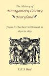 The History Of Montgomery County, Maryland, From Its Earliest Settlement In 1650 to 1879