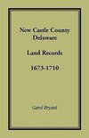 New Castle County, Delaware Land Records, 1673-1710