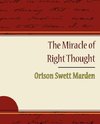 The Miracle of Right Thought - Orison Swett Marden