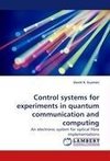 Control systems for experiments in quantum communication and computing