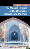 Dale, S: Muslim Empires of the Ottomans, Safavids, and Mugha