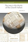 The Jews in the Works of the Church Fathers