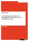 Die Beziehungen zwischen der Russländischen Föderation und der Europäischen Union