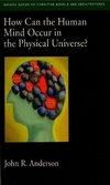 Anderson, J: How Can the Human Mind Occur in the Physical Un