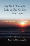 My Walk Through Life as God Orders my Steps